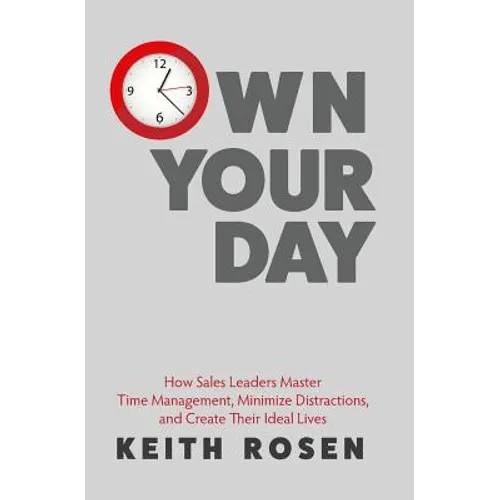 Own Your Day: How Sales Leaders Master Time Management, Minimize Distractions, and Create Their Ideal Lives - Paperback book cover