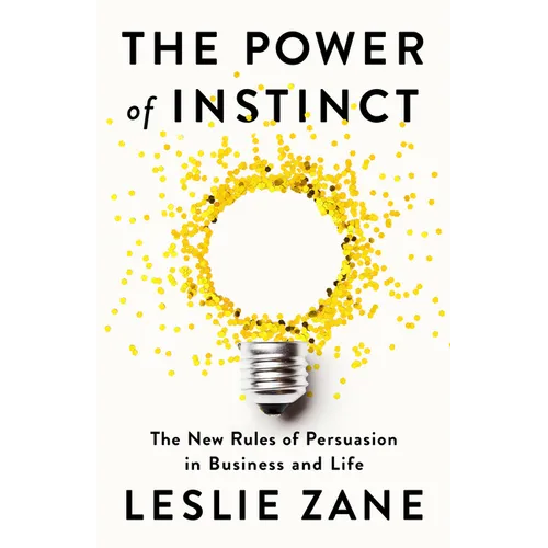 The Power of Instinct: The New Rules of Persuasion in Business and Life - Hardcover book cover