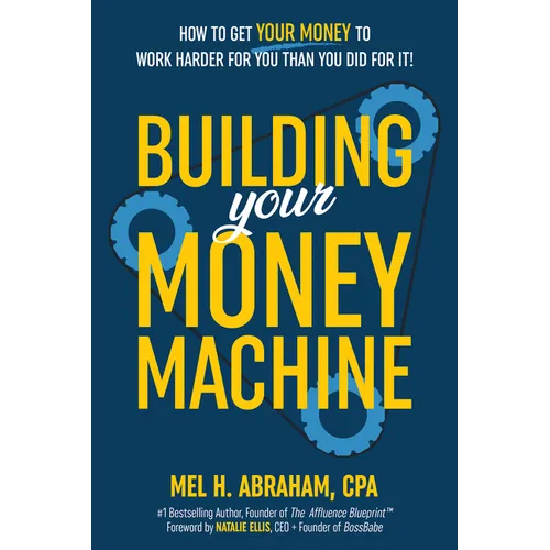 Building Your Money Machine: How to Get Your Money to Work Harder for You Than You Did for It! - Hardcover book cover