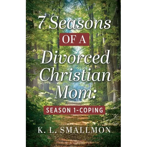 Book cover of '7 Seasons of a Divorced Christian Mom: Season 1-Coping' by K.L. Smallmon with a forest background.