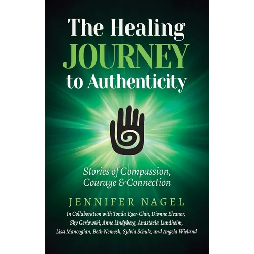 The Healing Journey to Authenticity: Stories of Compassion, Courage & Connection - Paperback book cover