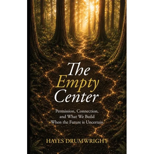 The Empty Center: Permission, Connection, and What We Build When the Future is Uncertain