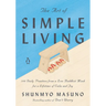 The Art of Simple Living: 100 Daily Practices from a Zen Buddhist Monk for a Lifetime of Calm and Joy