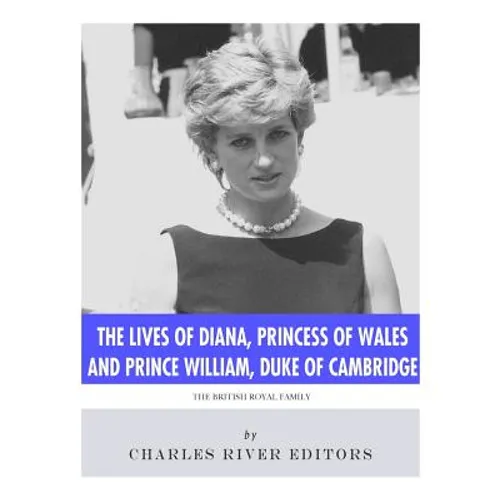 Book cover for 'The Lives of Diana, Princess of Wales and Prince William, Duke of Cambridge' by Charles River Editors, featuring a black and white photograph of Princess Diana with a blue title banner.