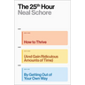 The 25th Hour: How to Thrive (and Gain Ridiculous Amounts of Time) by Getting Out of Your Own Way