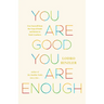 You Are Good, You Are Enough: Free Yourself from the Trap of Doubt and Return to Basic Goodness