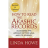 How to Read the Akashic Records: Accessing the Archive of the Soul and Its Journey: Revised and Updated