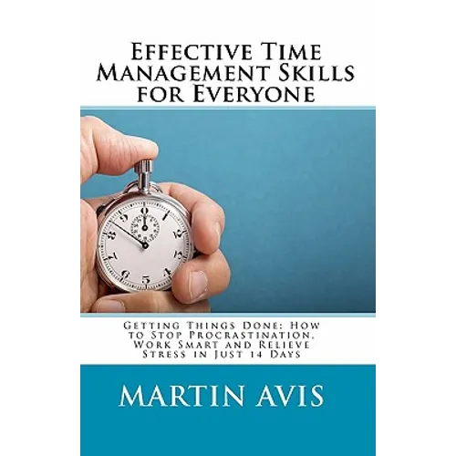 Effective Time Management Skills for Everyone: Getting Things Done: How to Stop Procrastination, Work Smart and Relieve Stress in Just 14 Days - Paperback book cover