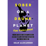 Sober On A Drunk Planet: The Challenge. A 31-Day Guided Sobriety Journal With Prompts And Daily Reflections For Living Sober (Alcohol Recovery Journal
