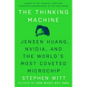 The Thinking Machine: Jensen Huang, Nvidia, and the World's Most Coveted Microchip