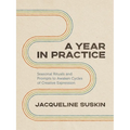 A Year in Practice: Seasonal Rituals and Prompts to Awaken Cycles of Creative Expression