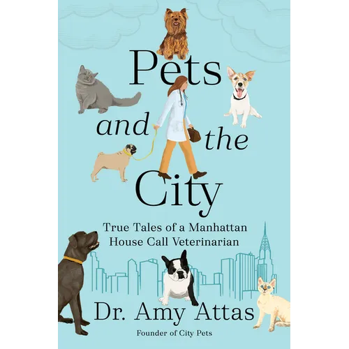 Pets and the City: True Tales of a Manhattan House Call Veterinarian - Hardcover book cover