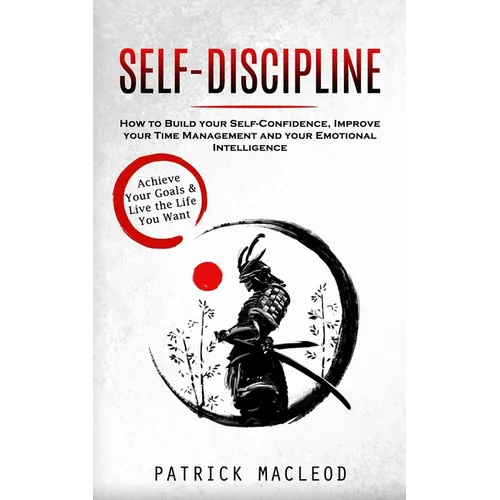 Self-Discipline: Achieve Your Goals & Live the Life You Want (How to Build your Self-Confidence, Improve your Time Management and your Emotional Intel - Paperback book cover