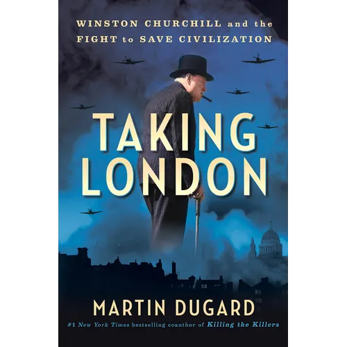 Taking London: Winston Churchill and the Fight to Save Civilization - Hardcover book cover