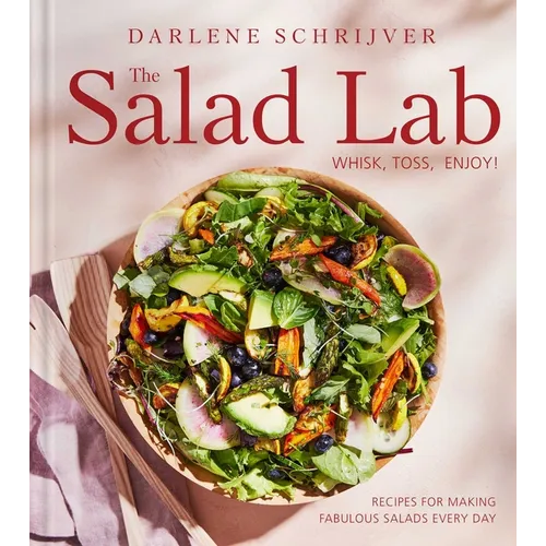 The Salad Lab: Whisk, Toss, Enjoy!: Recipes for Making Fabulous Salads Every Day (a Cookbook) - Hardcover book cover