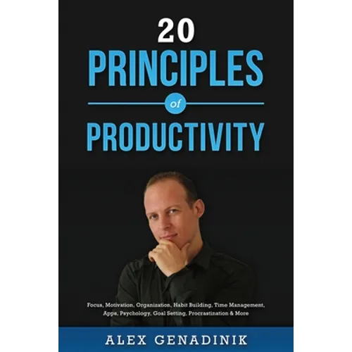 20 Principles of Productivity: Focus, Motivation, Organization, Habit Building, Time Management, Apps, Psychology, Goal Setting, Procrastination & Mo - Paperback book cover