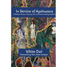 In Service of Ayahuasca - A Medical Doctor's Journey into an Ancient Healing Tradition
