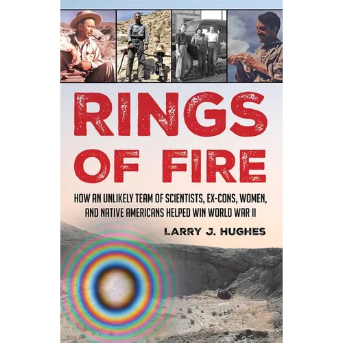 Rings of Fire: How an Unlikely Team of Scientists, Ex-Cons, Women, and Native Americans Helped Win World War II - Hardcover book cover