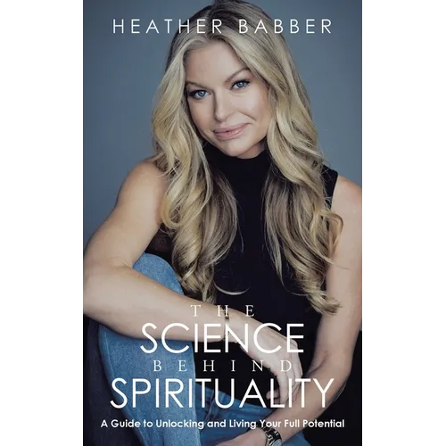 Book cover featuring a woman with long blonde hair and text about 'The Science Behind Spirituality' by Heather Babber.