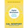 Digital Minimalism: Choosing a Focused Life in a Noisy World