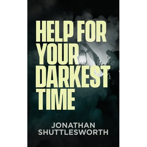 Book cover of 'Help for Your Darkest Time' by Jonathan Shuttlesworth with a dark background and light bulb graphic.