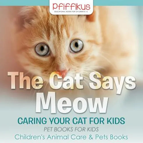Book cover for 'The Cat Says Meow: Caring Your Cat for Kids' by Pfiffikus, featuring a close-up photo of an orange tabby cat with large blue eyes and bold white and teal text on a soft light background.