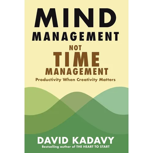 Mind Management, Not Time Management: Productivity When Creativity Matters - Hardcover book cover