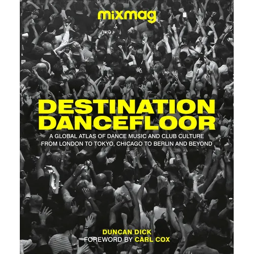 Book cover for 'Destination Dancefloor' by Duncan Dick, featuring a black and white crowd scene with bold yellow title text and the 'mixmag' logo at the top.