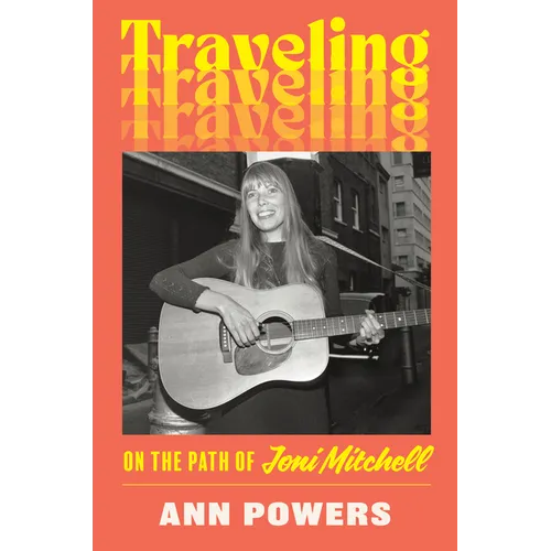 Traveling: On the Path of Joni Mitchell - Hardcover book cover