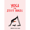 Yoga for Stiff Birds: An Illustrated Approach to Positions, Poses, and Meditations