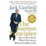 The Success Principles(tm): How to Get from Where You Are to Where You Want to Be