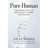 Pure Human: The Hidden Truth of Our Divinity, Power, and Destiny