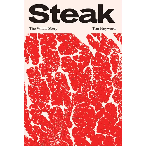 Book cover of 'Steak: The Whole Story' by Tim Hayward with red and white marbled design.