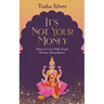 It's Not Your Money: How to Live Fully from Divine Abundance