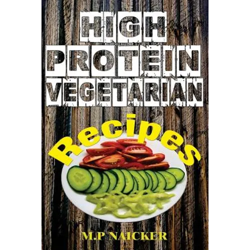A book cover titled 'HIGH PROTEIN VEGETARIAN Recipes' by M.P Naicker, featuring a rustic dark wood background with a plate of sliced cucumbers, tomatoes, and green beans.