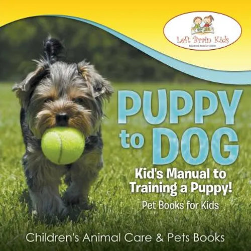 Book cover of 'Puppy to Dog' with a dog holding a ball on grass