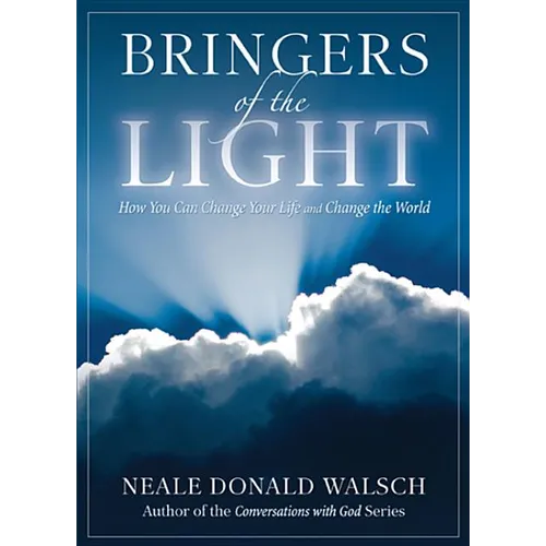 Bringers of the Light: How You Can Change Your Life and Change the World