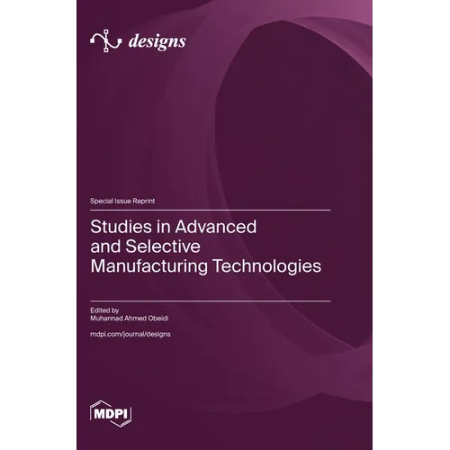 Studies in Advanced and Selective Manufacturing Technologies
