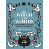 The Witch of the Woods: Spells, Charms, Divination, Remedies, and Folklore
