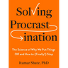 Solving Procrastination: The Science of Why We Put Things Off and How to (Finally!) Stop