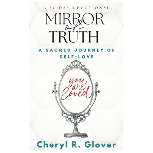 Mirror of Truth: A Sacred Journey of Self-Love, 30 Day Devotional - Paperback book cover