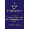 A Year of Forgiveness: A Course in Miracles Lessons with Commentary from Jesus